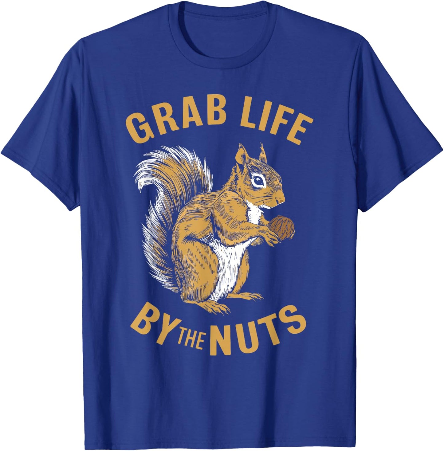 Squirrel Grab Life By The Nuts, Funny Squirrel Lover T-Shirt - T-Shirt | Royal