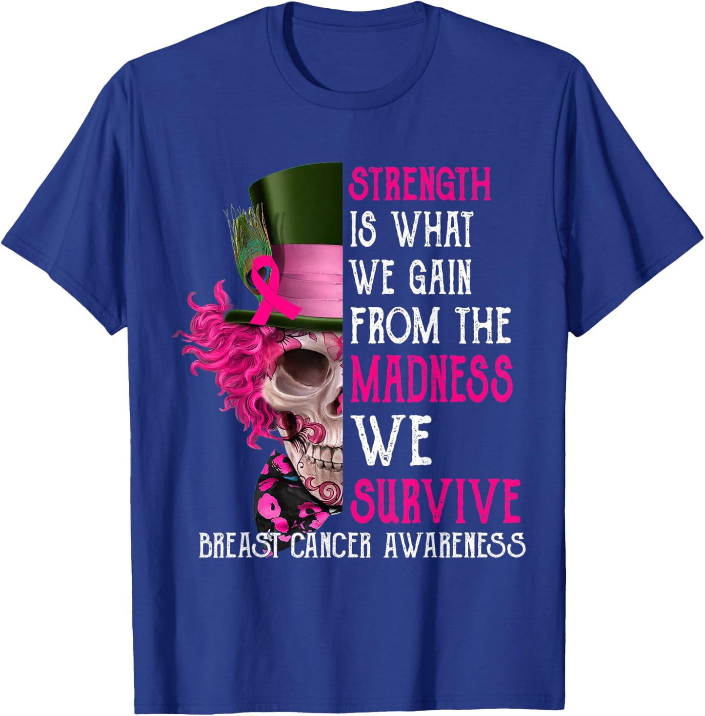Skull Strength Is What We Gain From The Madness We Survive T-Shirt - T-Shirt | Royal