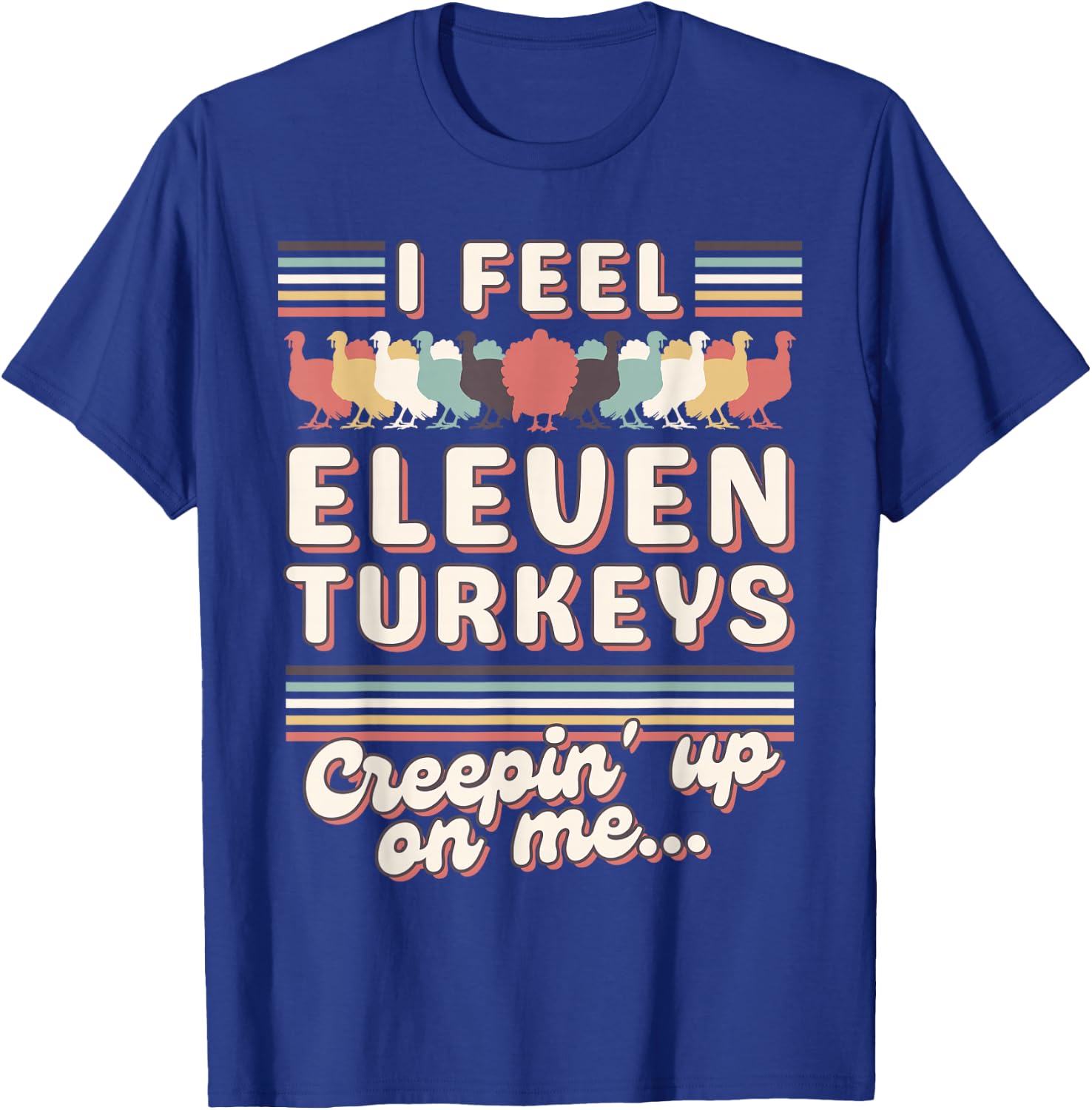 I Feel Eleven Turkeys Creepin' up on Me Vintage 70's Groovy T-Shirt - T-Shirt | Royal