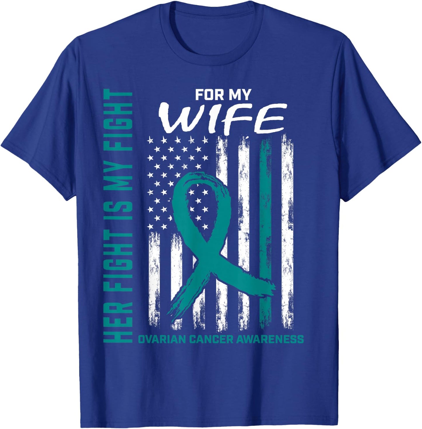 Fight I Wear Teal for My Wife Ovarian Cancer Flag Husband T-Shirt - T-Shirt | Royal