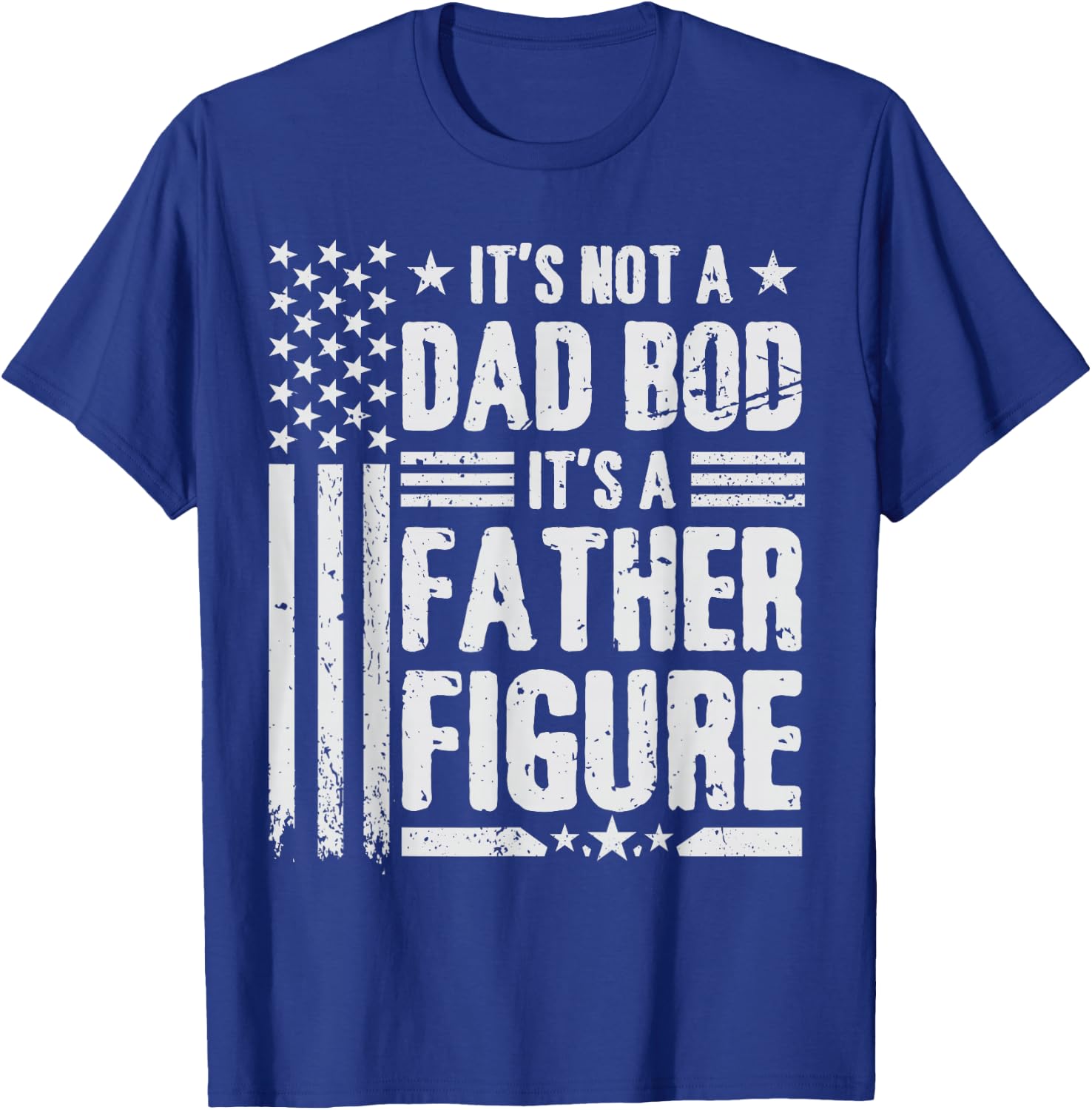 It's Not A Dad BOD It's A Father Figure Fathers Day USA Flag T-Shirt - T-Shirt | Royal