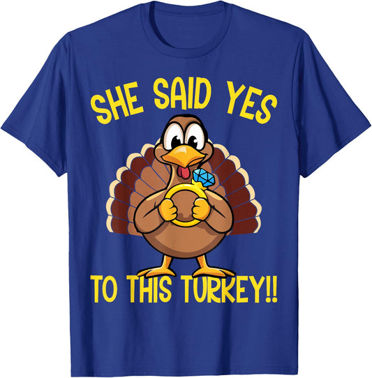 She Said Yes To This Turkey Thanksgiving Engagement Humor T-Shirt - T-Shirt | Royal