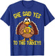 She Said Yes To This Turkey Thanksgiving Engagement Humor T-Shirt - T-Shirt | Royal