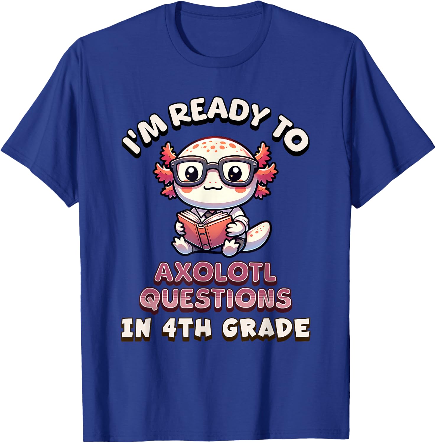 I'm Ready for 4th Grade Axolotl Questions Funny 4th Grade T-Shirt - T-Shirt | Royal