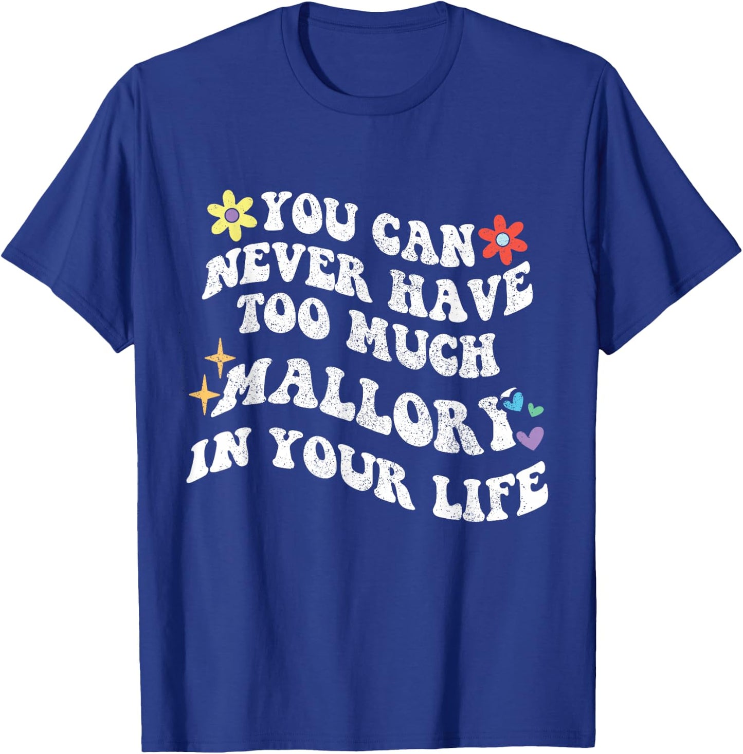 Retro Groovy You Can Never Have Too Much Mallory In Your T-Shirt - T-Shirt | Royal