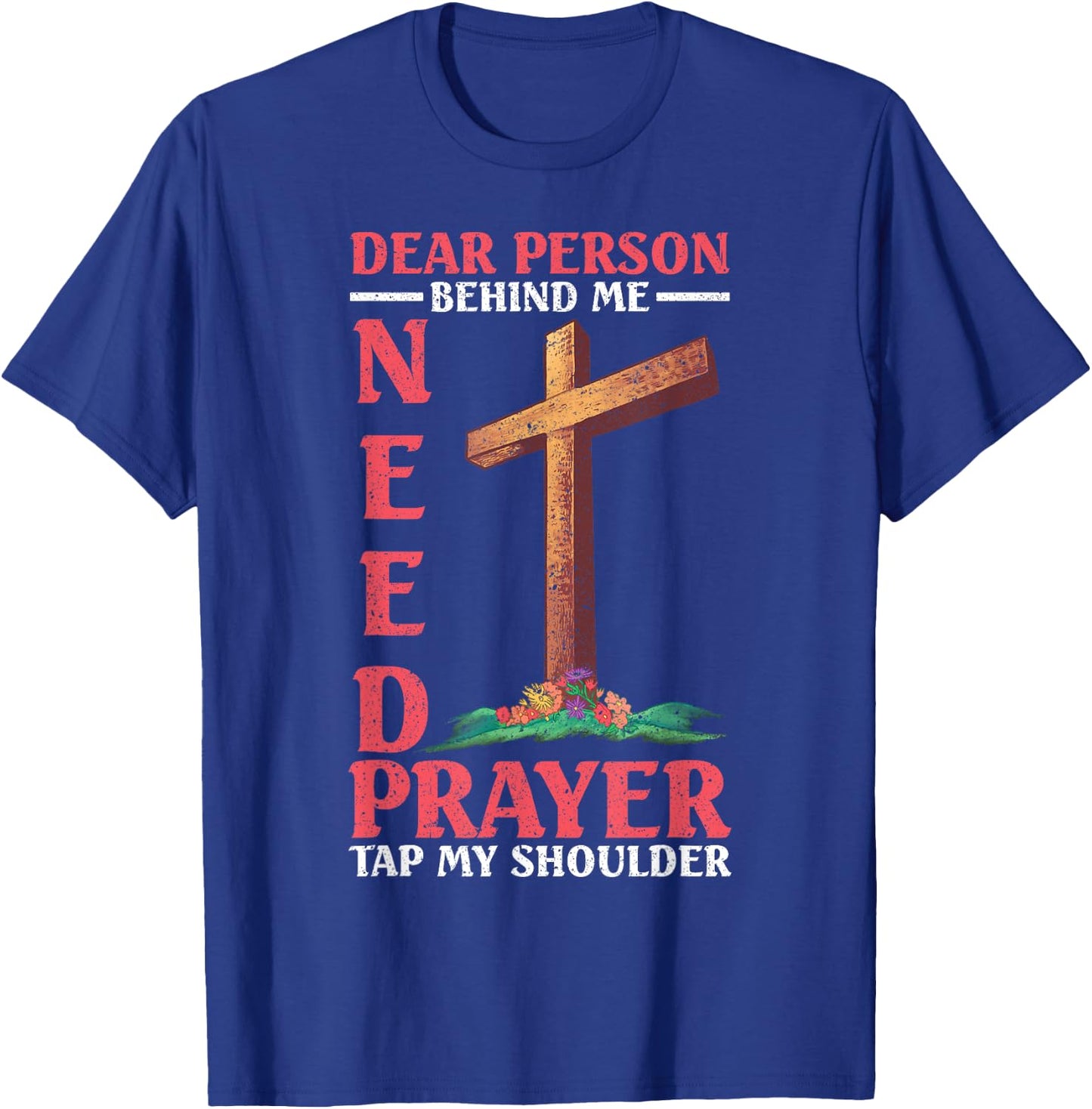 Dear Person Behind Me Tap My Shoulder If You Need Prayer T-Shirt - T-Shirt | Royal