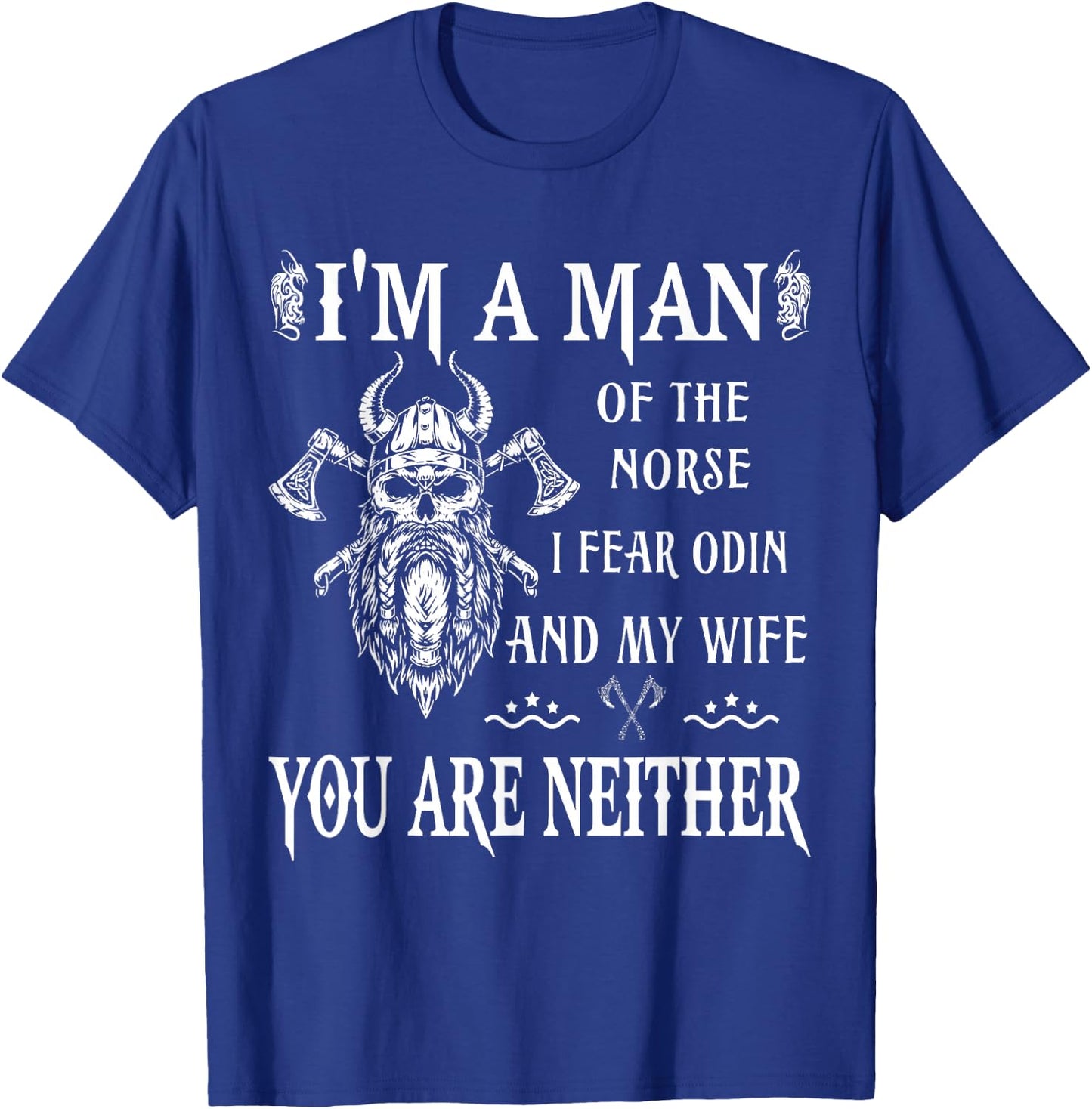 I'm A Man of The Norse I Fear Odin My Wife Valhalla Viking T-Shirt - T-Shirt | Royal