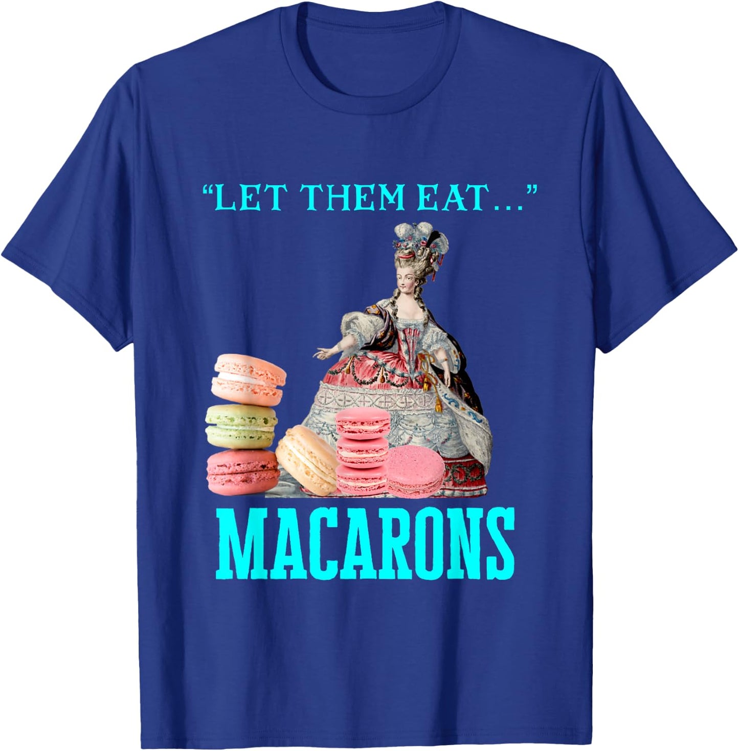 Funny Let Them Eat Macarons Marie Antoinette,Macaron Gifts T-Shirt - T-Shirt | Royal