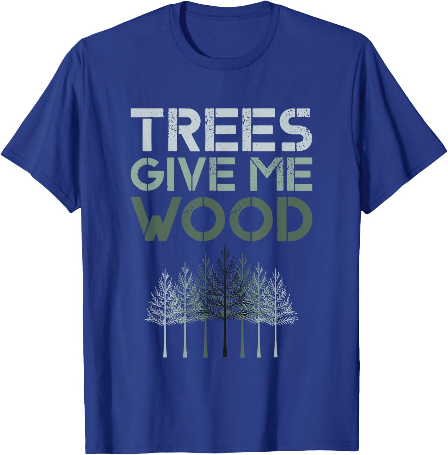 Trees Give Me Wood Funny - Earth Day Shirt Gift T-Shirt - T-Shirt | Royal