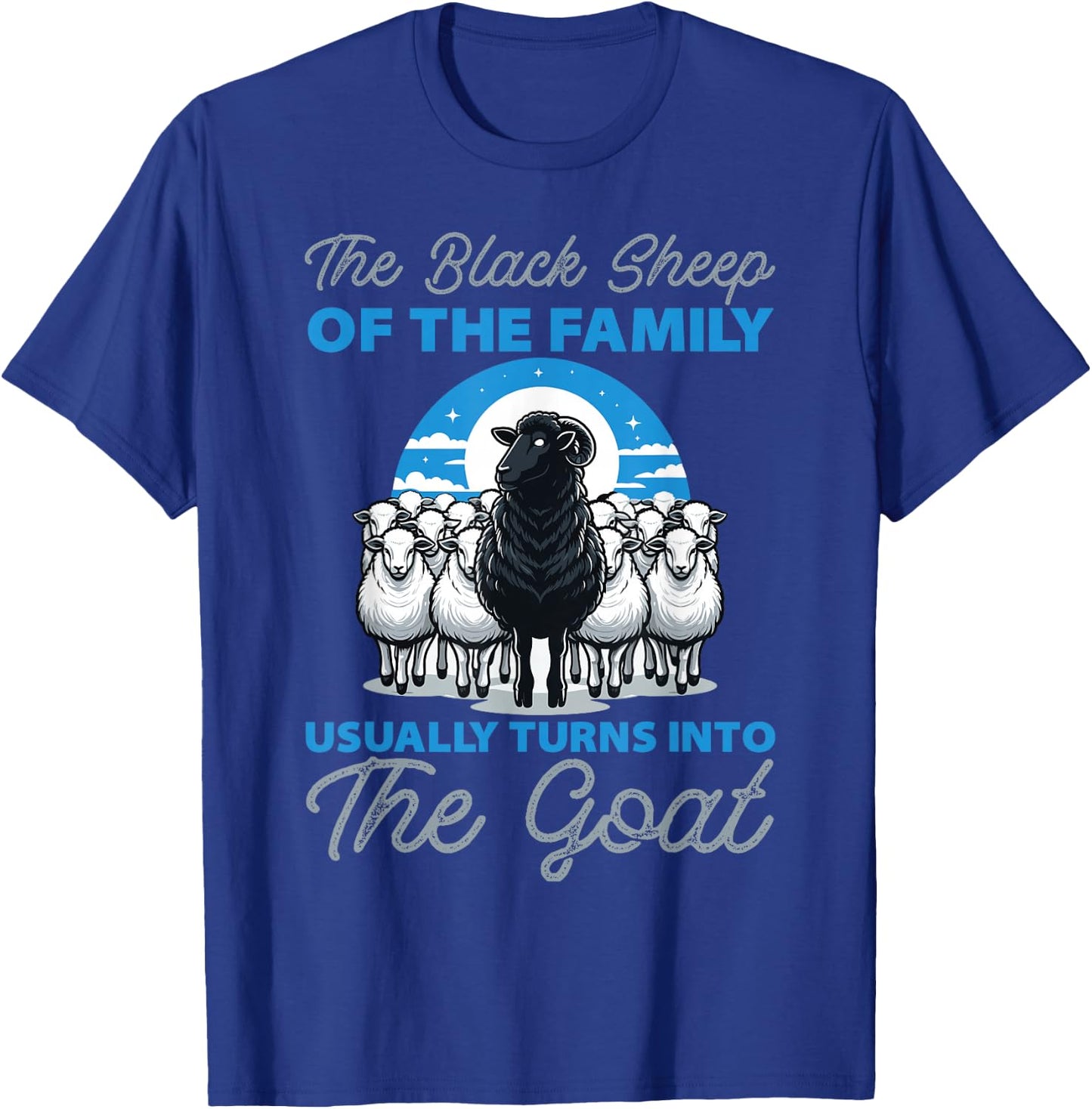 Black Sheeps of the Family Turns Into The Goat T-Shirt - T-Shirt | Royal