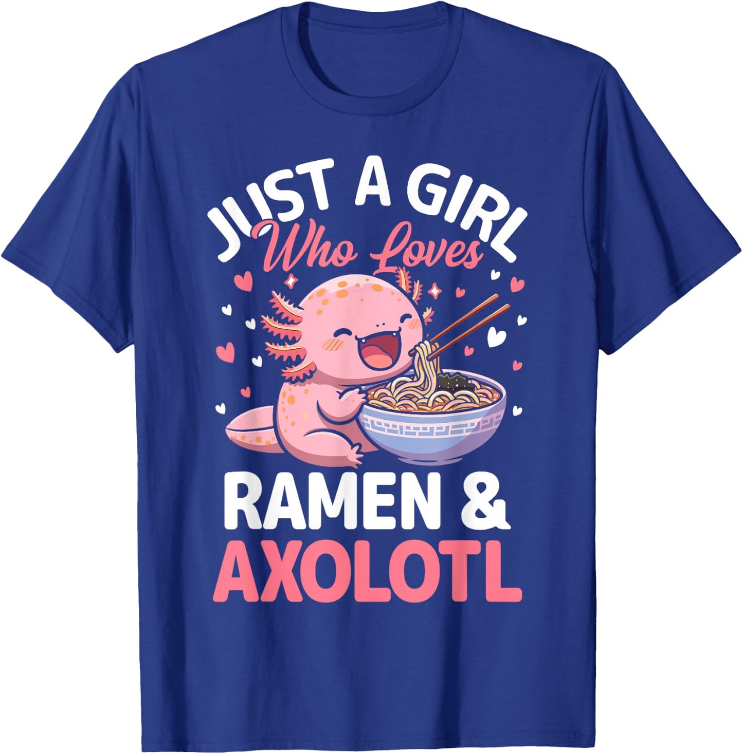 Kawaii Axolotl Lover Just a Girl Who Loves Ramen and Axolotl T-Shirt - T-Shirt | Royal