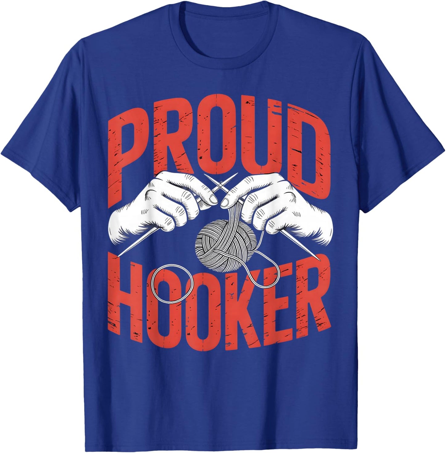 Proud Hooker Crochet Knitting Sarcastic Humor T-Shirt - T-Shirt | Royal