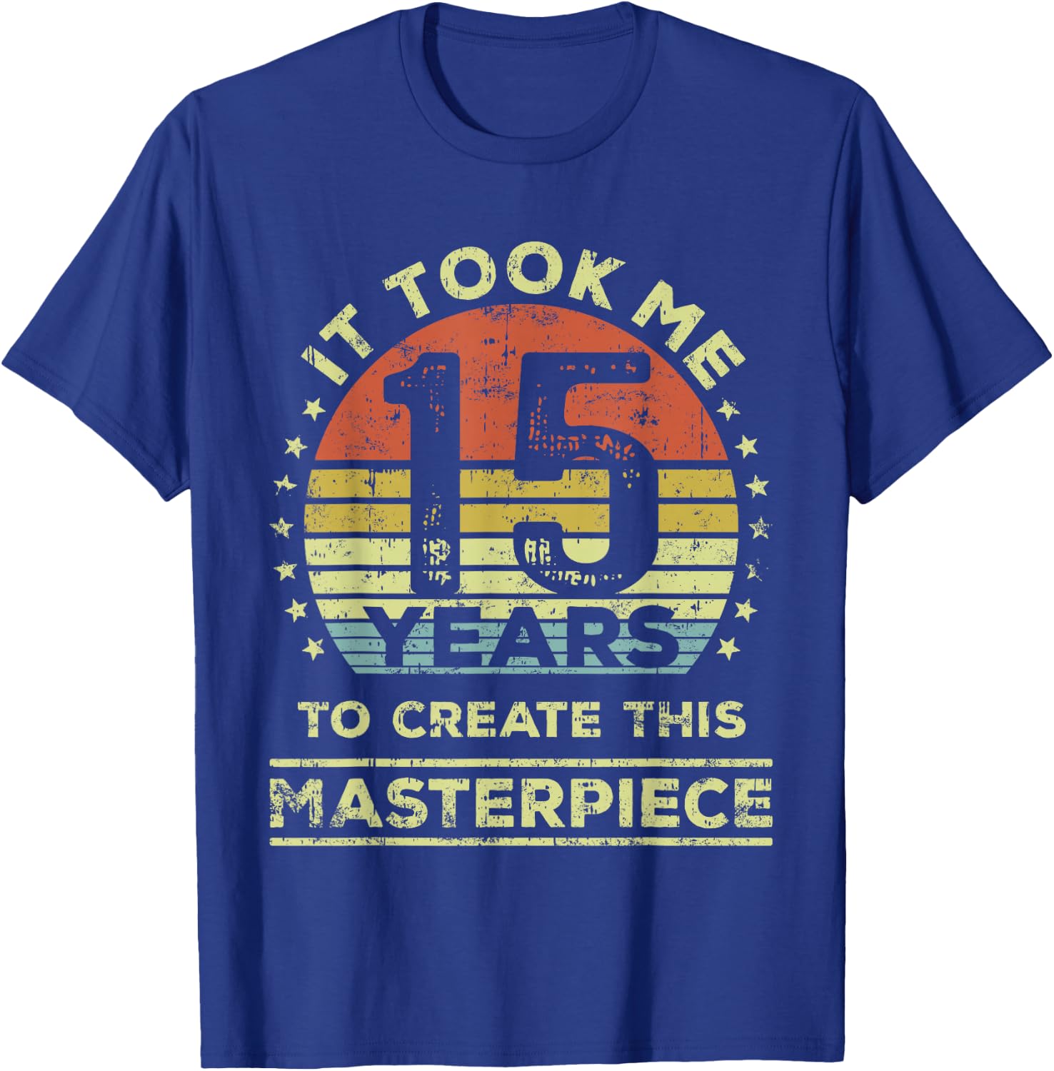 It took me 15 years to create this masterpiece 15th Birthday T-Shirt - T-Shirt | Royal