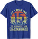 It took me 15 years to create this masterpiece 15th Birthday T-Shirt - T-Shirt | Royal
