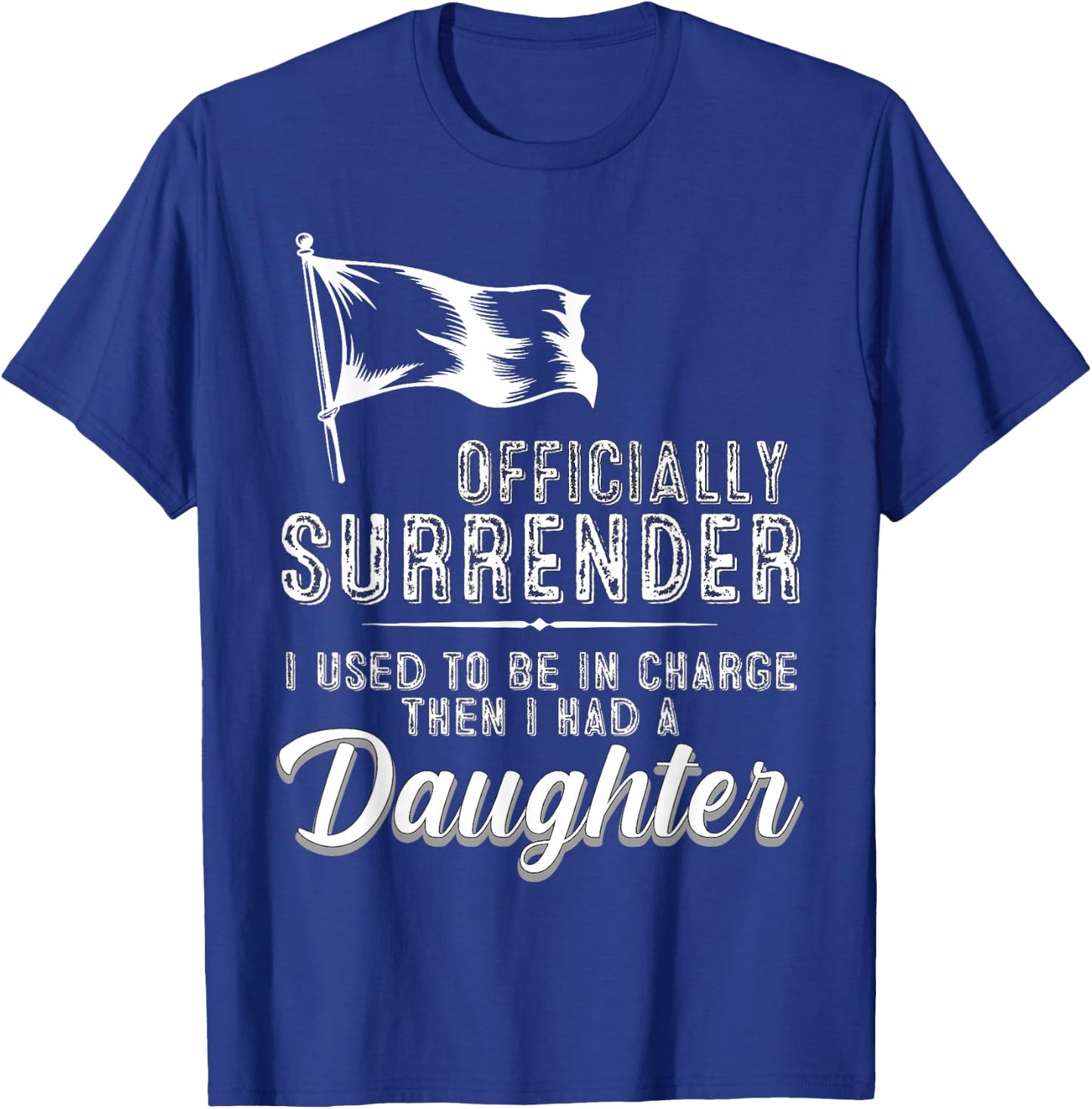 Officially Surrendered Funny Dad Daughter Saying T-Shirt - T-Shirt | Royal