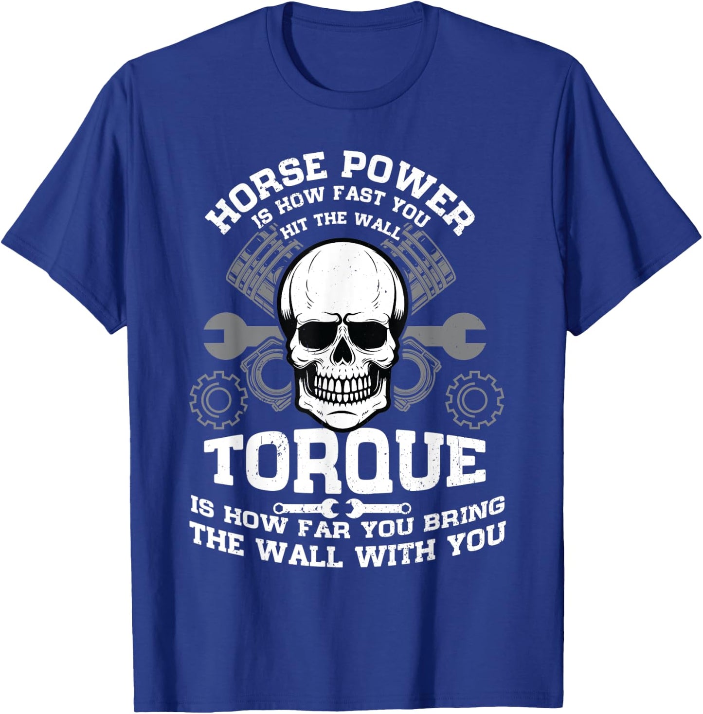 Horsepower Is How Fast You Hit The Wall Mechanic Engineer T-Shirt - T-Shirt | Royal