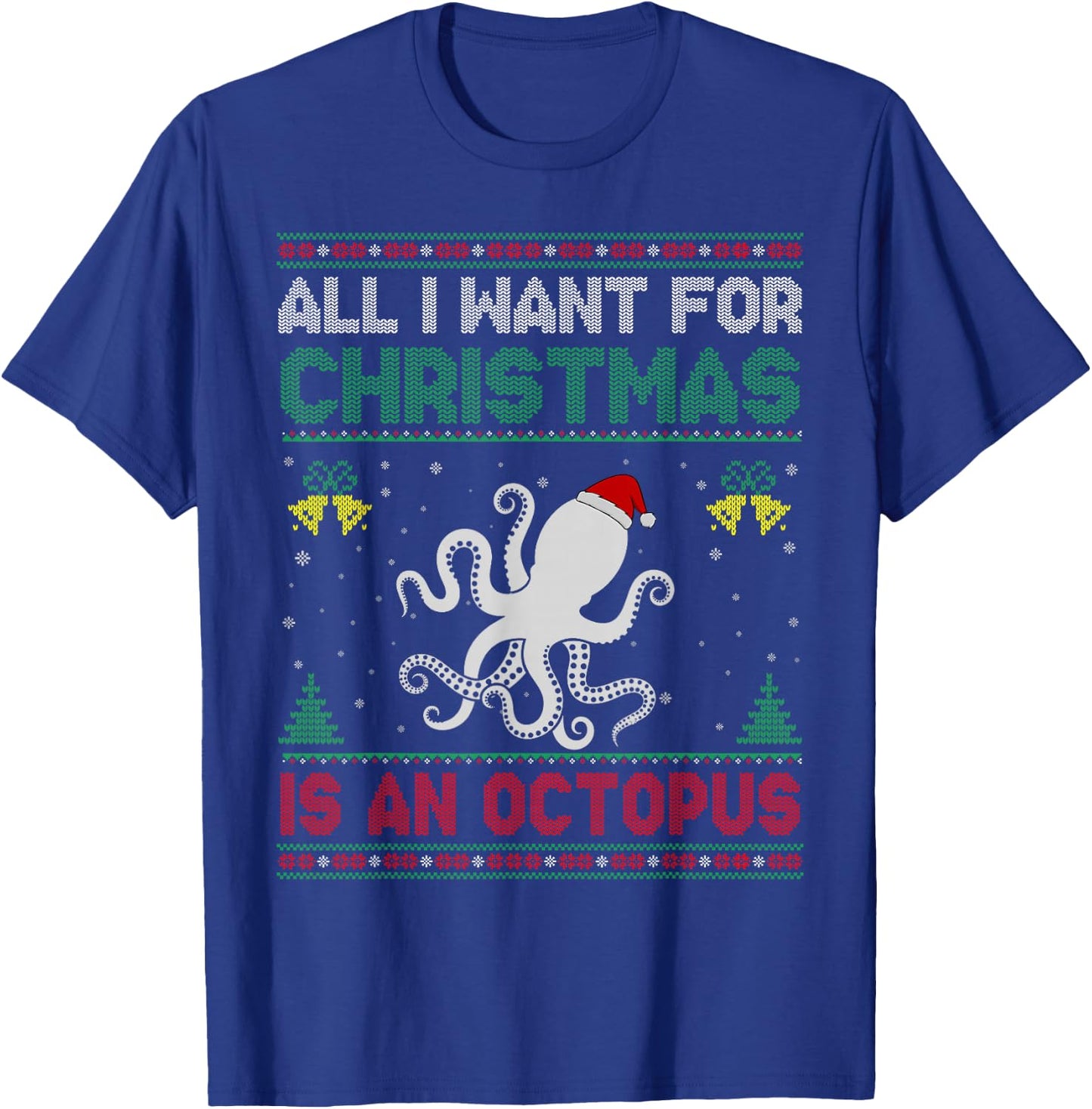 All I Want For Christmas Is A Octopus Ugly Sweater T-Shirt - T-Shirt | Royal