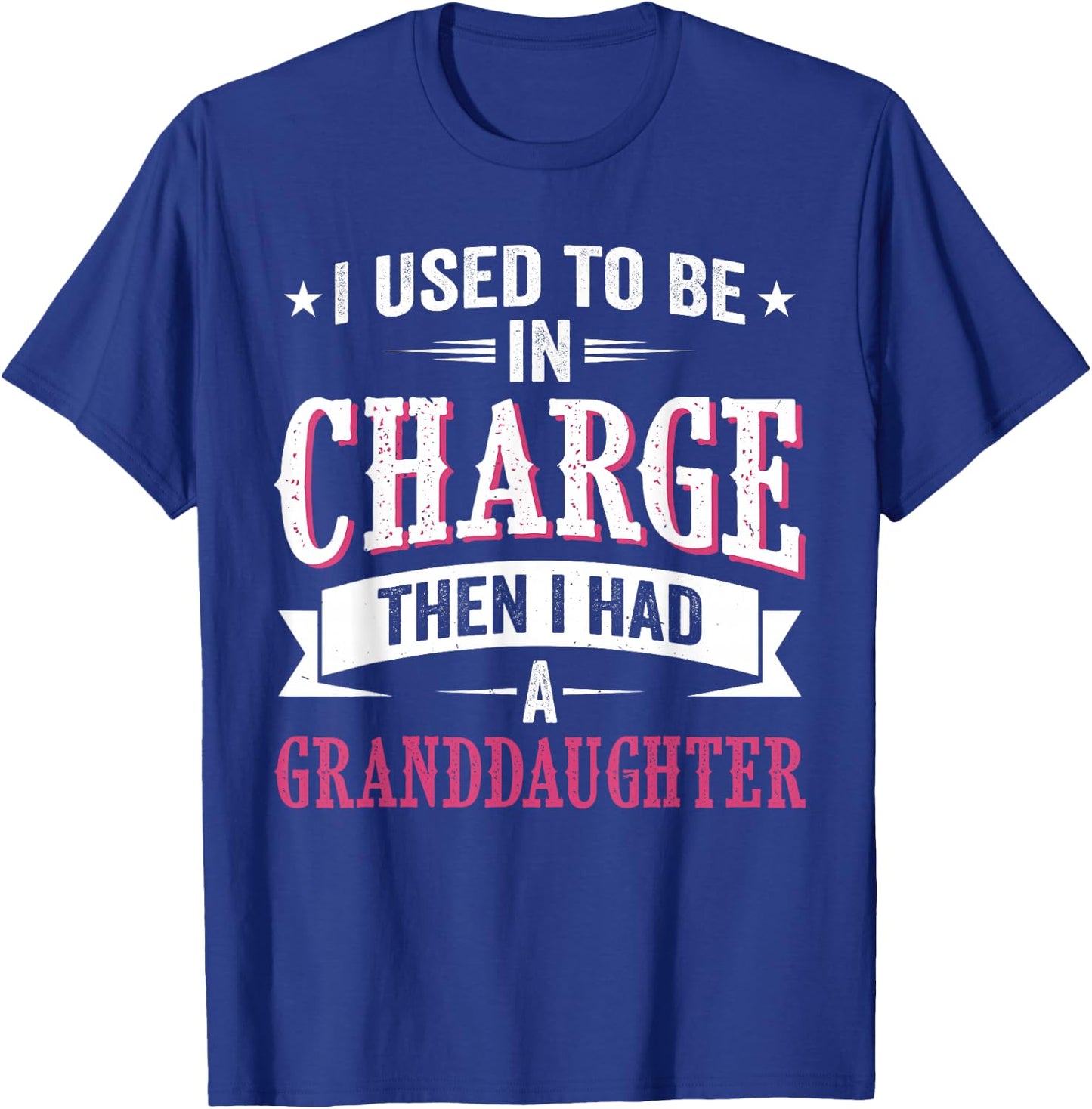 I Used to Be in Charge Then I Had A Granddaughter Father T-Shirt - T-Shirt | Royal