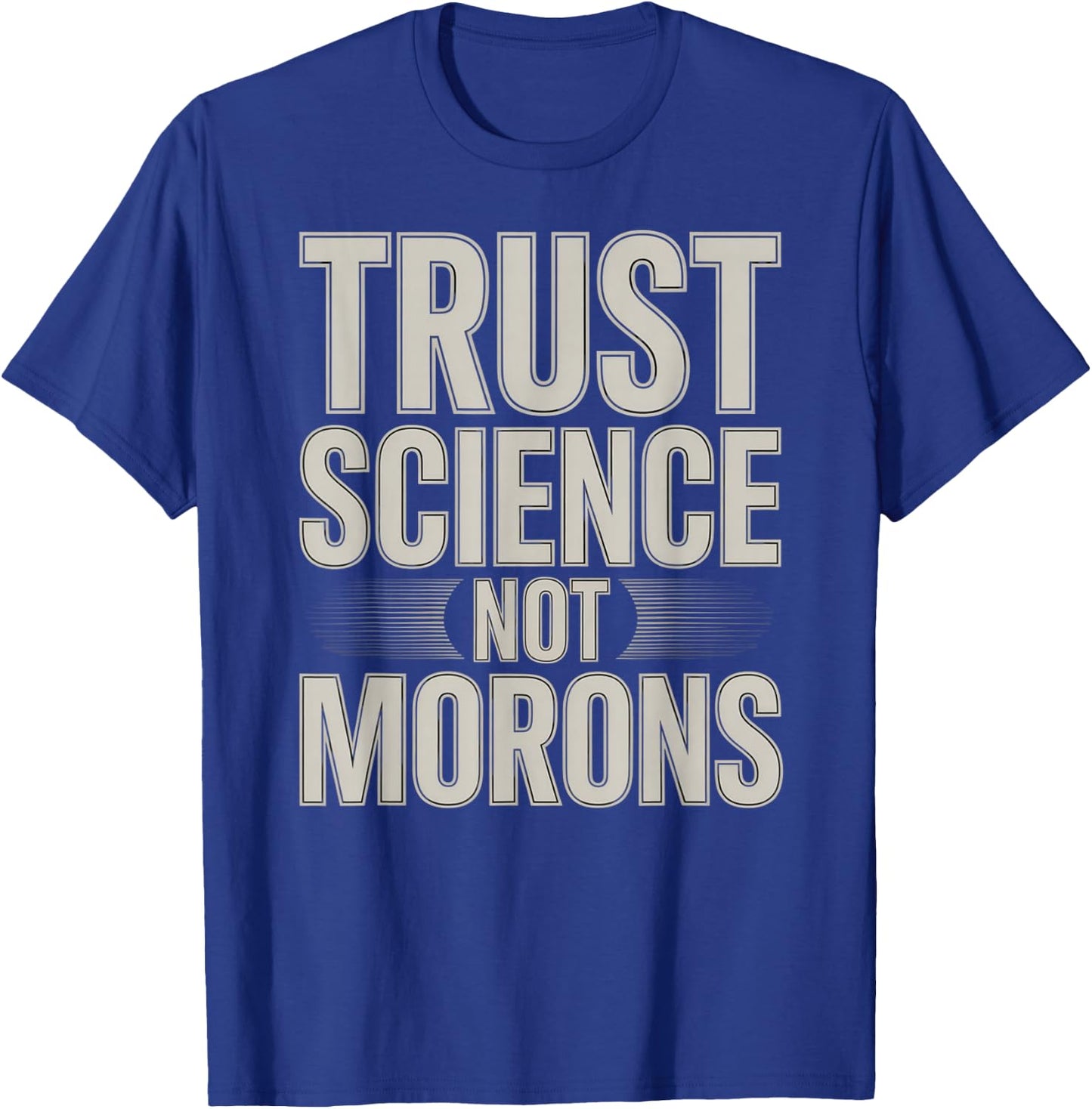 Trust Science Not Morons STEM Chemistry Biology T-Shirt - T-Shirt | Royal