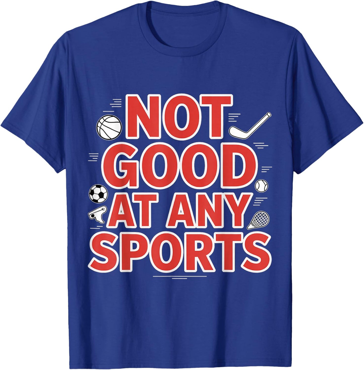Not Good At Any Sports Sarcastic Athlete Fail T-Shirt - T-Shirt | Royal