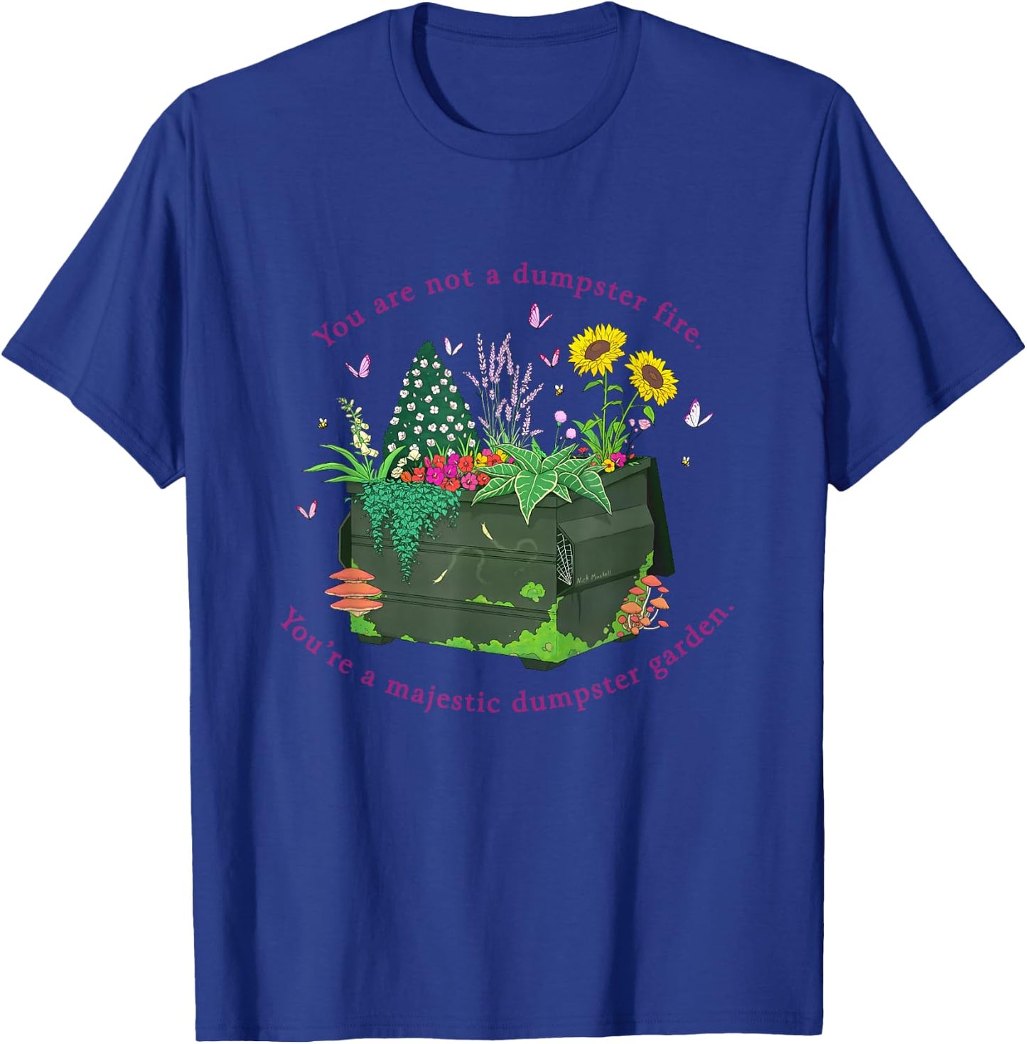 You're Not A Dumpster Fire You're A Majestic Dumpster Garden T-Shirt - T-Shirt | Royal