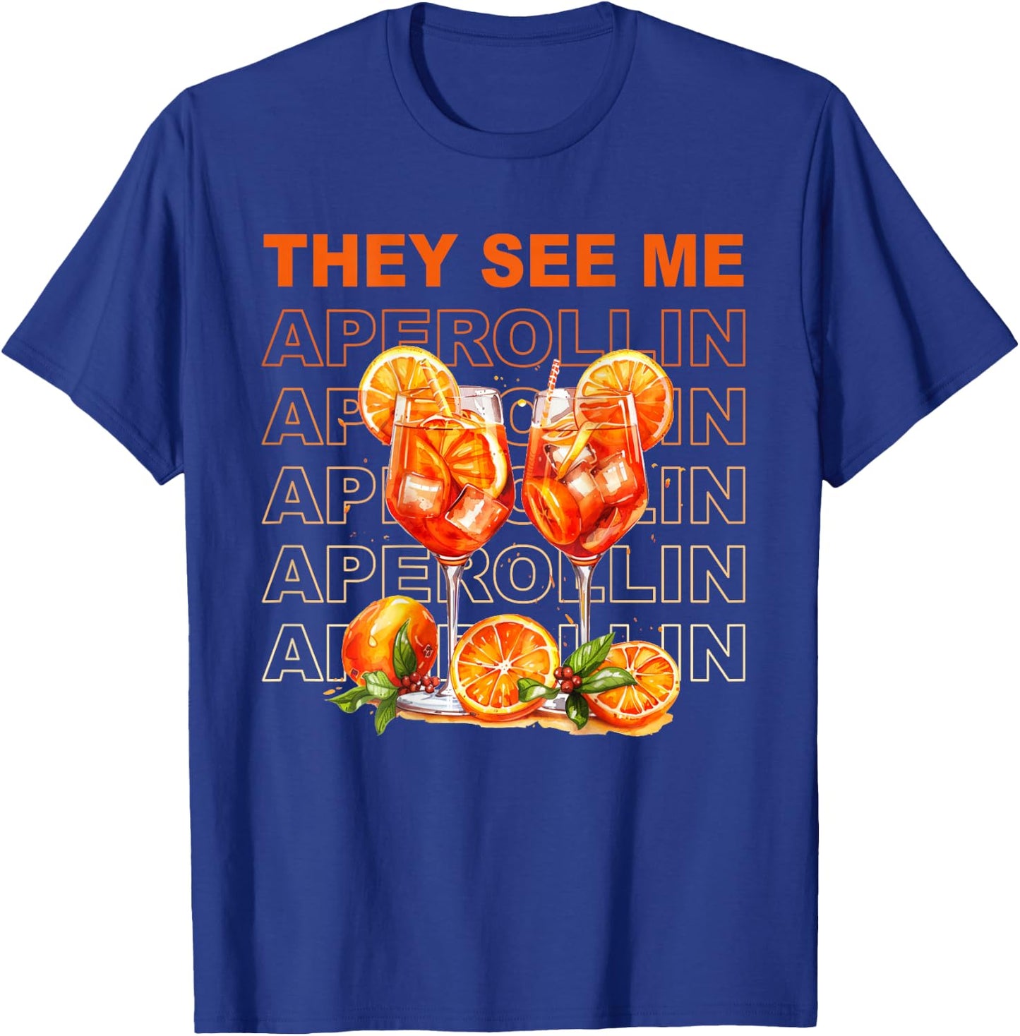 They See Me Aperollin - Perfekt für Spritz-Fans & JGAs T-Shirt - T-Shirt | Royal