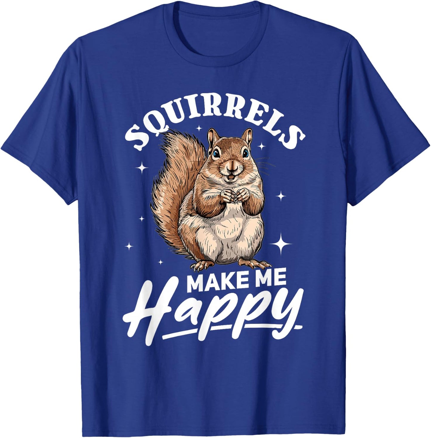 Funny Squirrel Animal Squirrels Make Me Happy T-Shirt - T-Shirt | Royal
