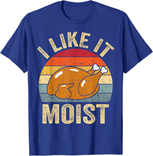 I Like It Moist Funny Turkey Thanksgiving T-Shirt - T-Shirt | Royal