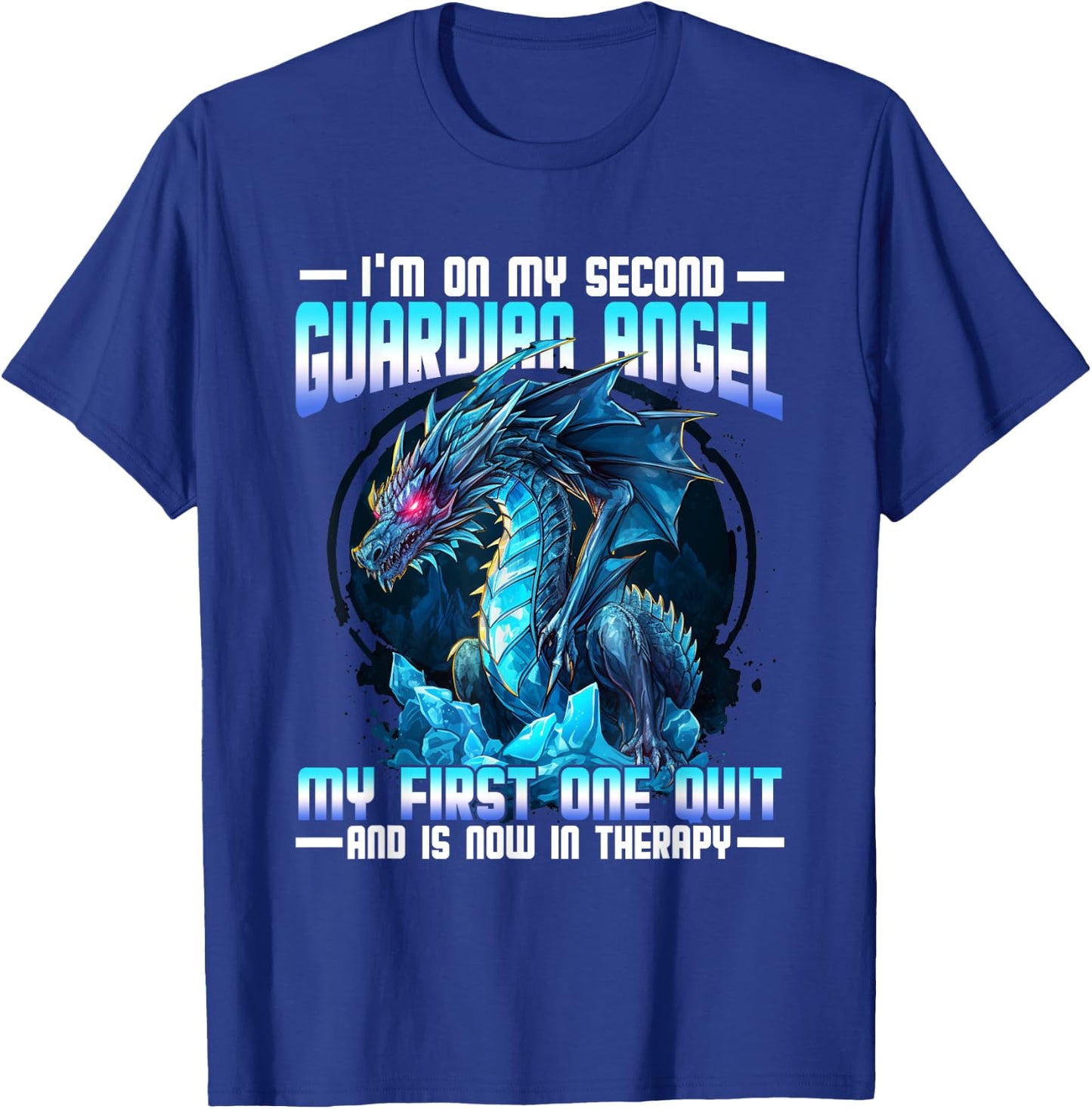 I'm On My Second Guardian Angel My First One Quit Dragon T-Shirt - T-Shirt | Royal