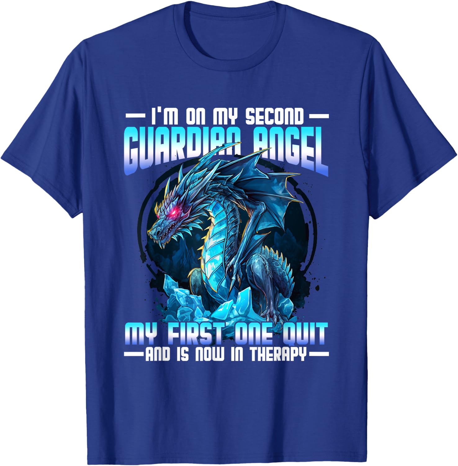 I'm On My Second Guardian Angel My First One Quit Dragon T-Shirt - T-Shirt | Royal