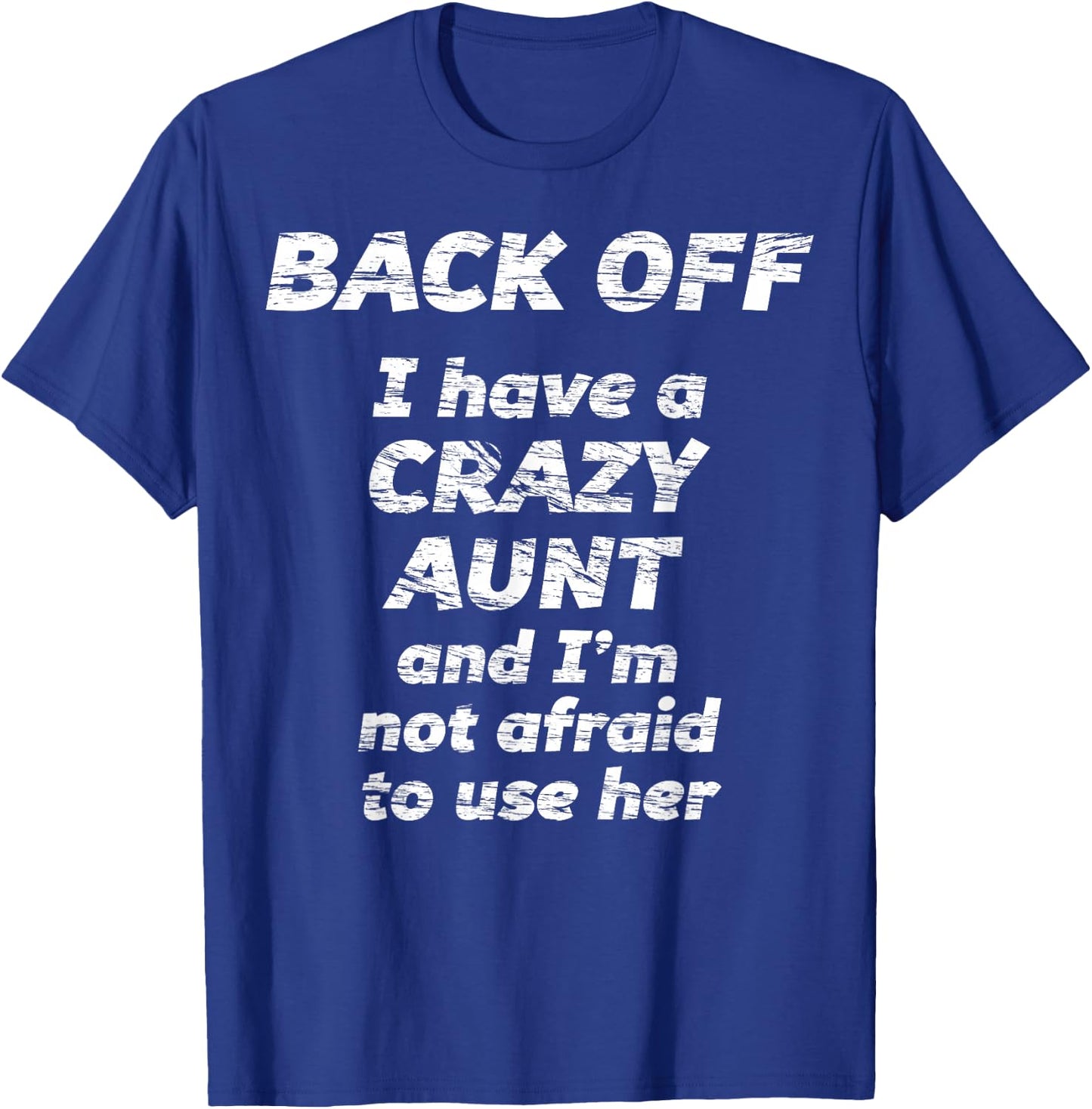 BACK OFF I have a CRAZY AUNT and I'm not afraid to use HER T-Shirt - T-Shirt | Royal