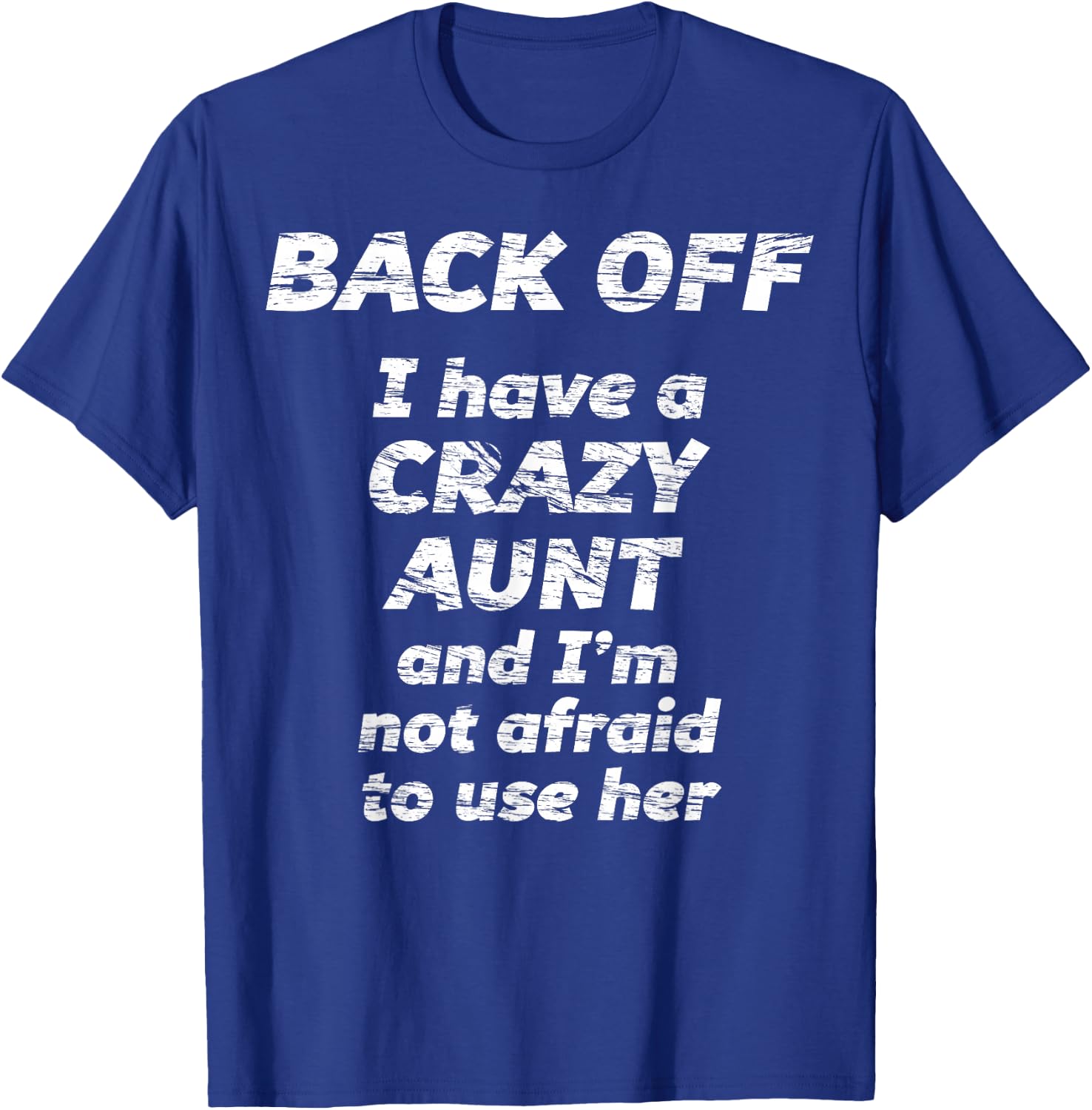 BACK OFF I have a CRAZY AUNT and I'm not afraid to use HER T-Shirt - T-Shirt | Royal