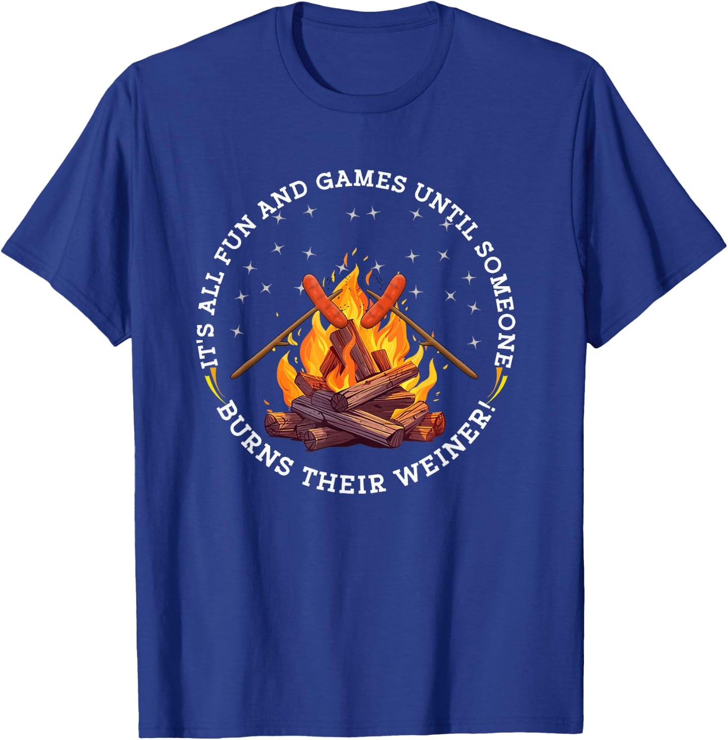 It's All Fun and Games Until Someone Burns their Weiner T-Shirt - T-Shirt | Royal