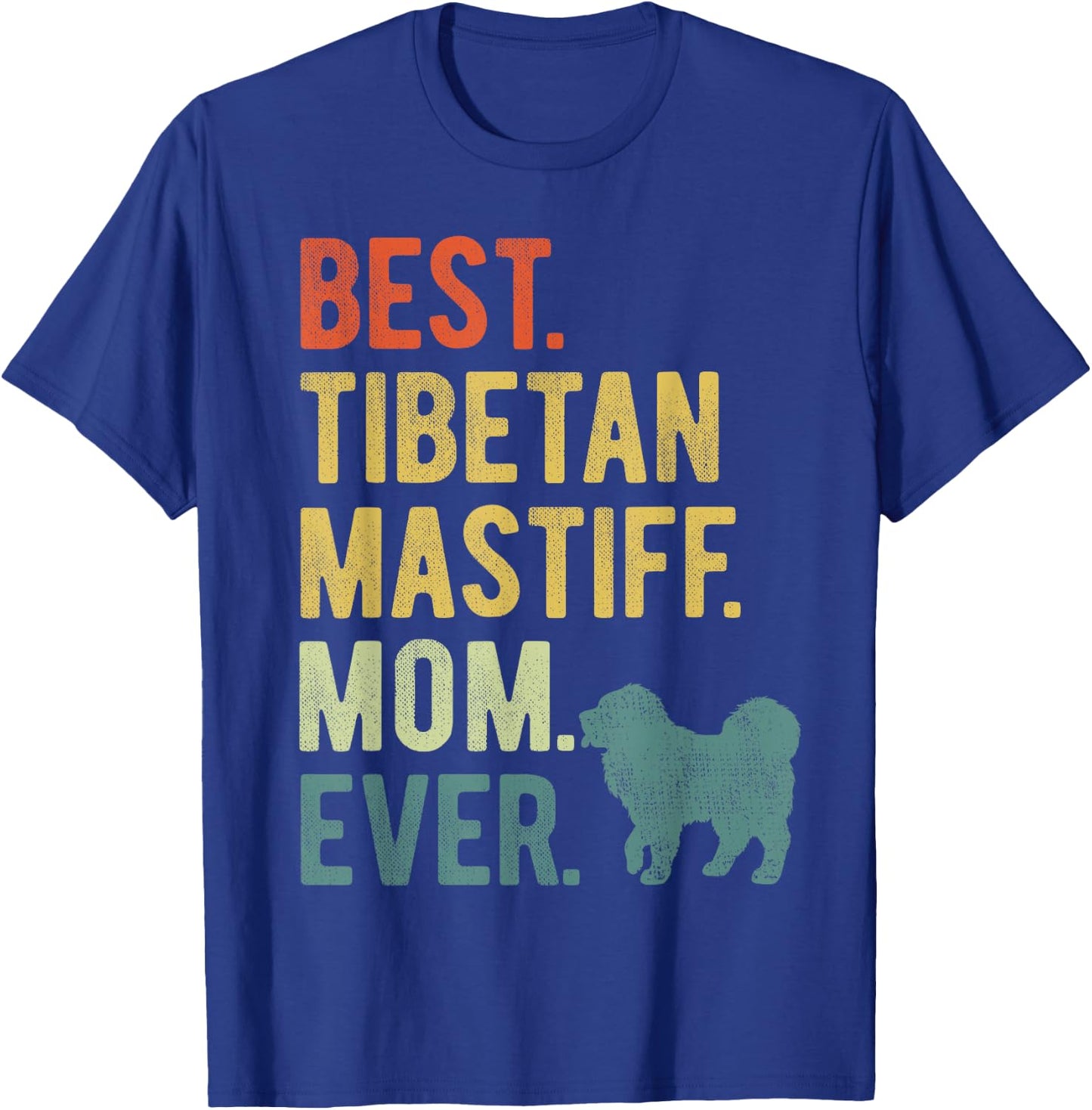 Best Tibetan Mastiff Mom Ever Dog Lovers Mother's Day T-Shirt - T-Shirt | Royal