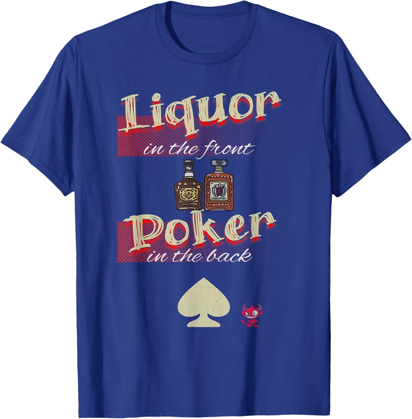 Collector-Essentials Liquor In The Front, Poker In The Back FUNNY Raunchy , Small T-Shirt - T-Shirt | Royal