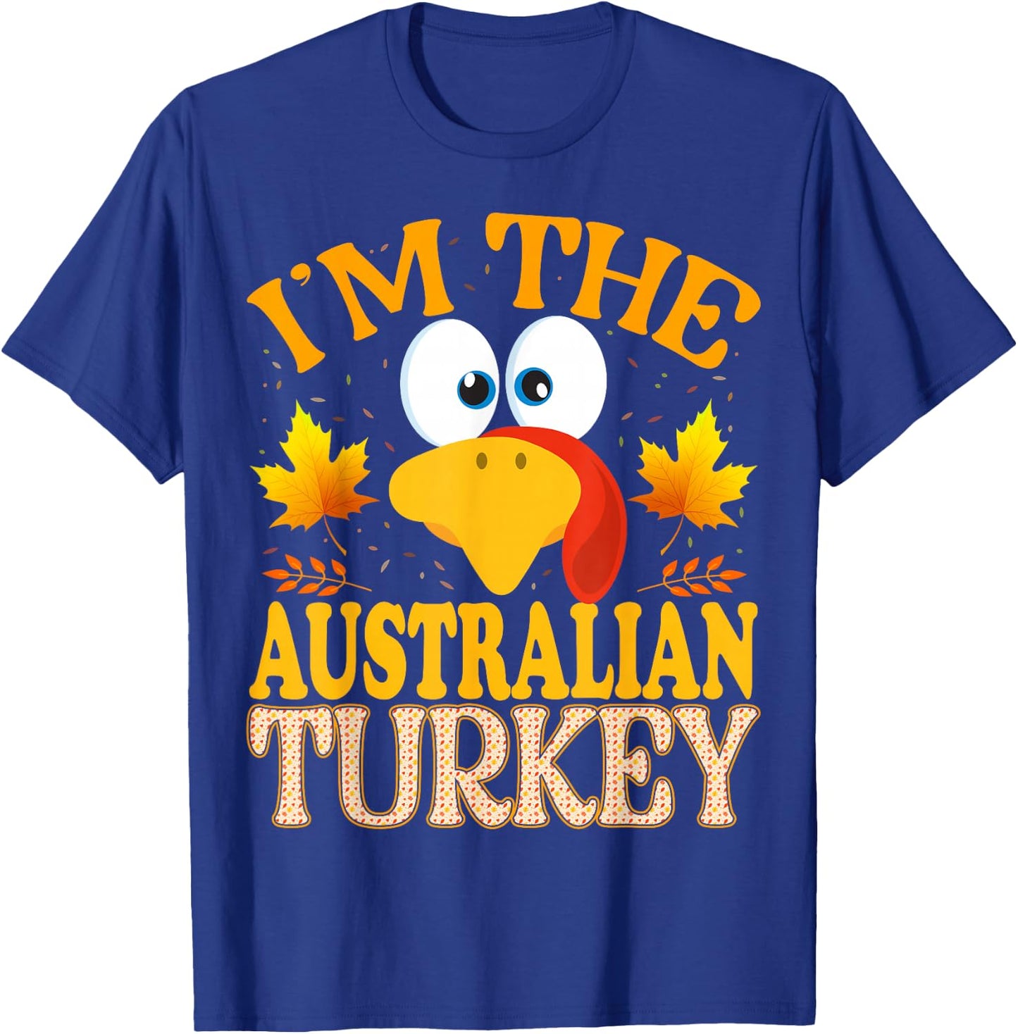 99 Gifts Thanksgiving Family Matching - I'm The Australian Turkey - -Adults, Kids - Black - Short Sleeve T-Shirt - T-Shirt | Royal