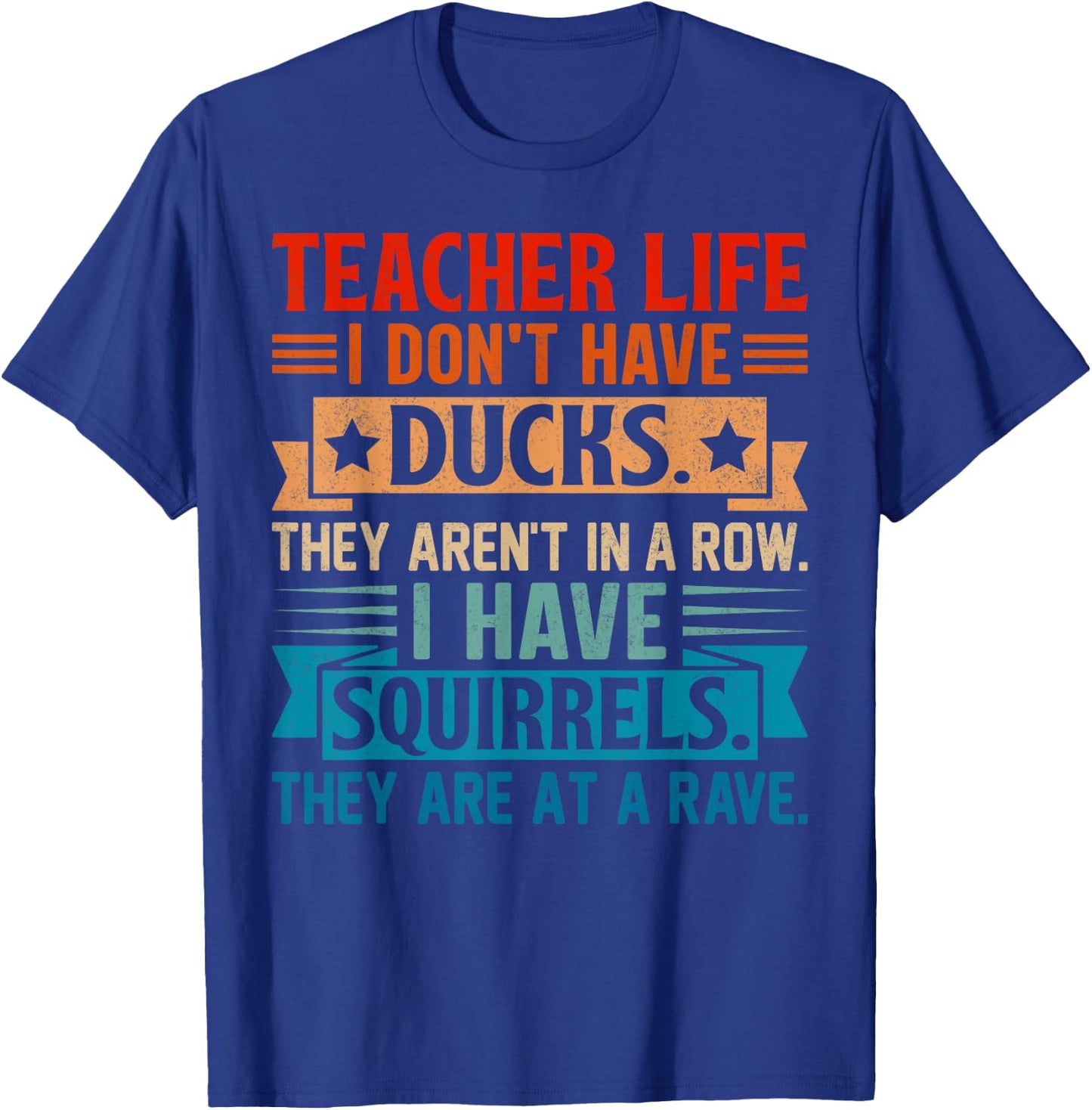 Teacher Life I Don't Have Ducks They Aren't In A Row I Have T-Shirt - T-Shirt | Royal