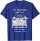 I'm Plotting Against You I'm A Writer It's What I Do T-Shirt - T-Shirt | Royal