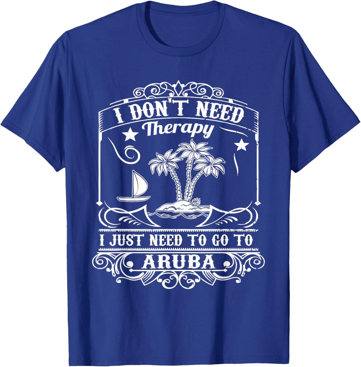 I Just Need to Go to Aruba Shirt Gift (Vacation) T-Shirt - T-Shirt | Royal