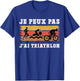Je Peux Pas J'ai Triathlon Gift Sportif Passionate T-Shirt - T-Shirt | Royal