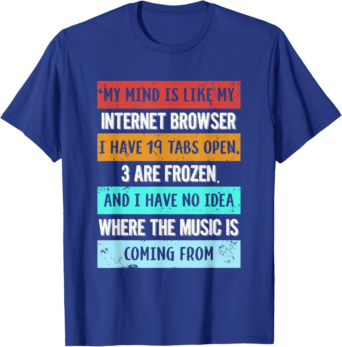 My mind is like my internet browser funny for Geeks T-Shirt - T-Shirt | Royal