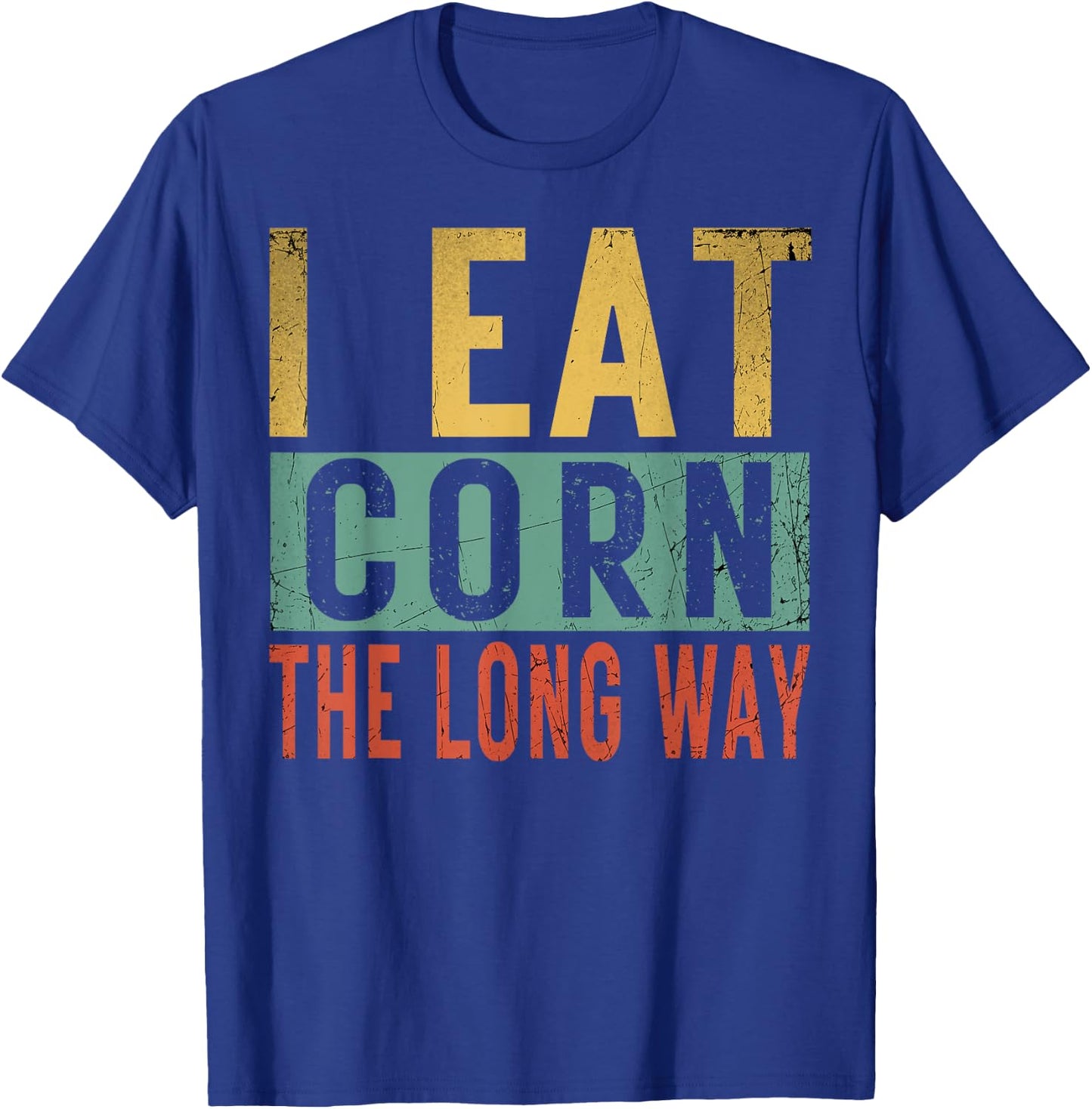 I Eat Corn The Long Way Airport Inappropriate Embarrassing T-Shirt - T-Shirt | Royal