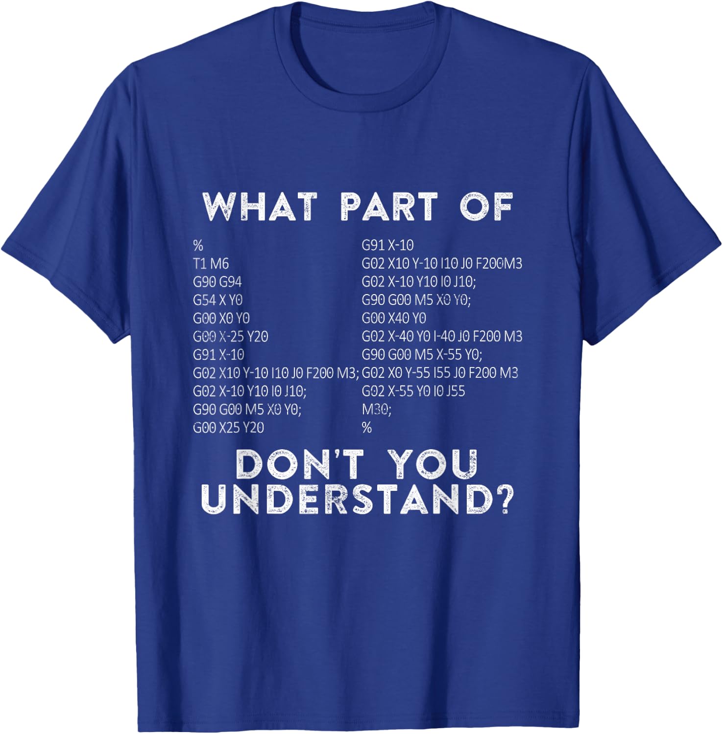 CNC Machinist G Code What Part of Don't You Understand? T-Shirt - T-Shirt | Royal