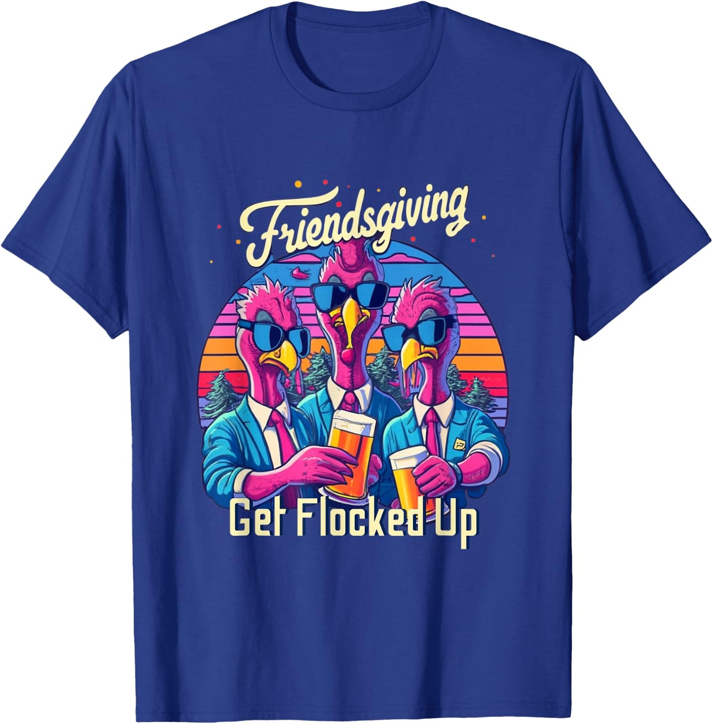 Funny Friendsgiving 2023 Squad Matching Get Flocked Up T-Shirt - T-Shirt | Royal