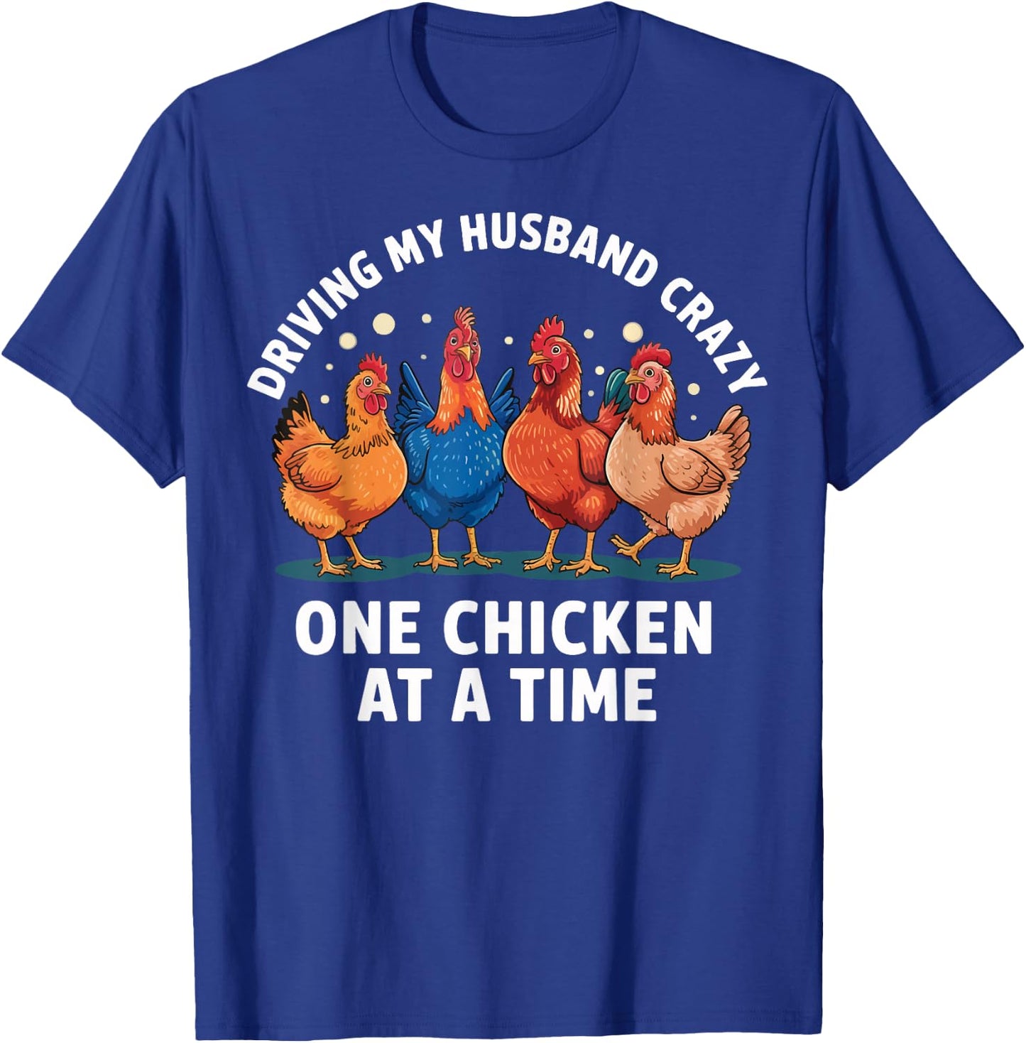 Driving My Husband Crazy One Chicken At A Time T-Shirt - T-Shirt | Royal