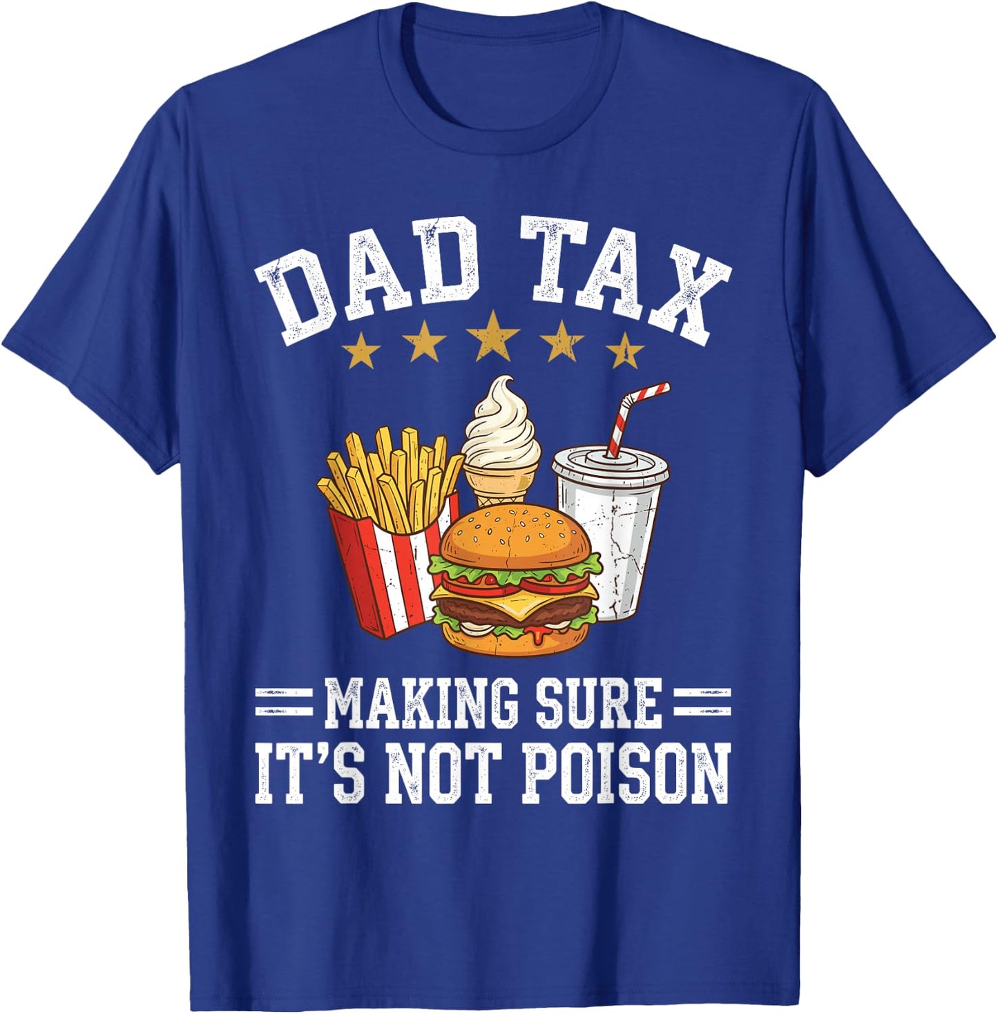 Dad Tax Making Sure It's Not Poison Funny Fathers Day T-Shirt - T-Shirt | Royal