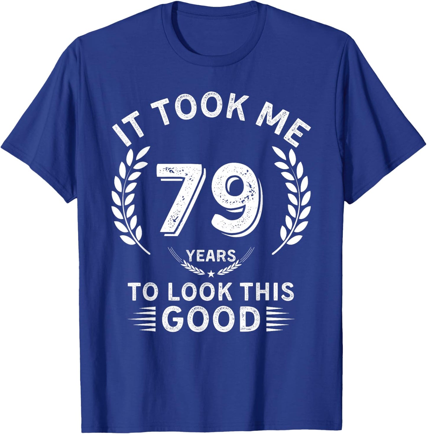 It Took Me 79 Years To Look This Good 79 birthday gifts T-Shirt - T-Shirt | Royal