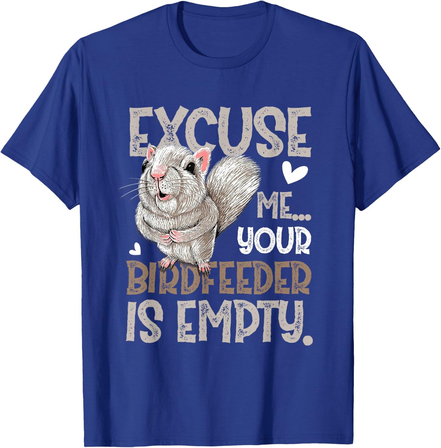 Squirrel Excuse Me Your Birdfeeder Is Empty T-Shirt - T-Shirt | Royal