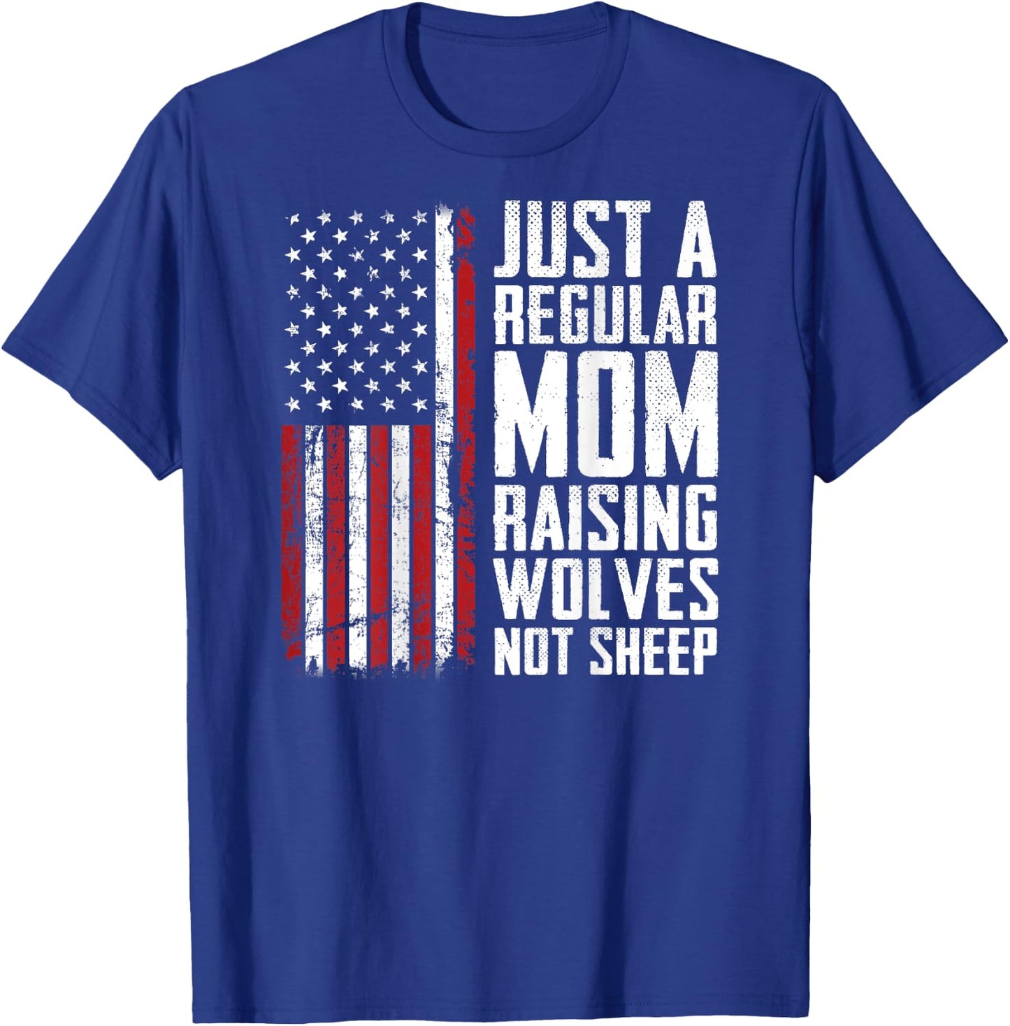 Just A Regular Mom Raising Wolves Not Sheep - USA (ON BACK) T-Shirt - T-Shirt | Royal