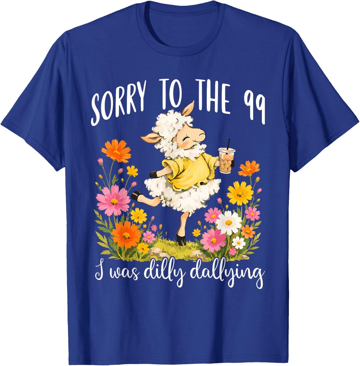 Funny Sorry to The 99 I was Dilly Dallying Floral Lost Sheep T-Shirt - T-Shirt | Royal